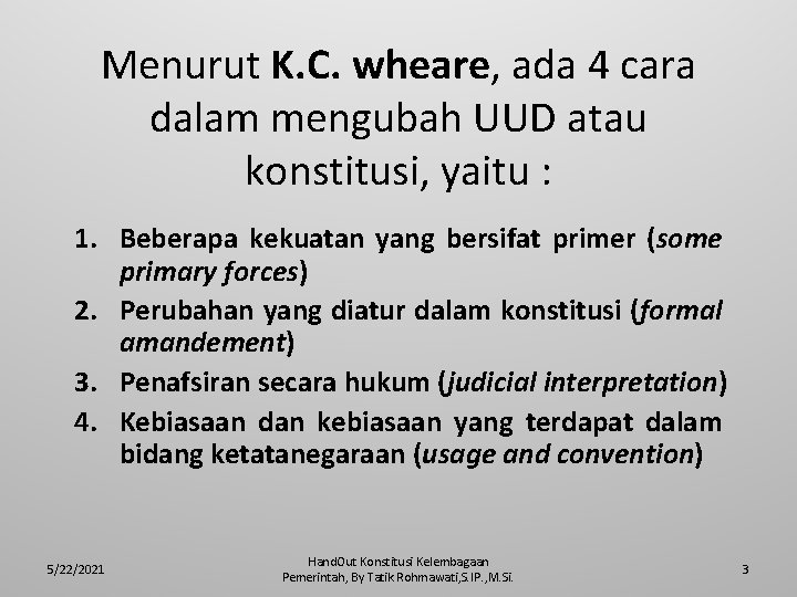 Menurut K. C. wheare, ada 4 cara dalam mengubah UUD atau konstitusi, yaitu :