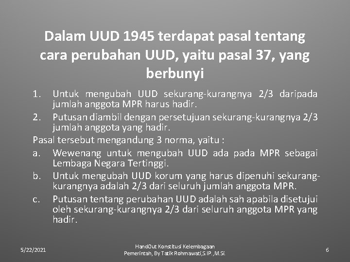 Dalam UUD 1945 terdapat pasal tentang cara perubahan UUD, yaitu pasal 37, yang berbunyi