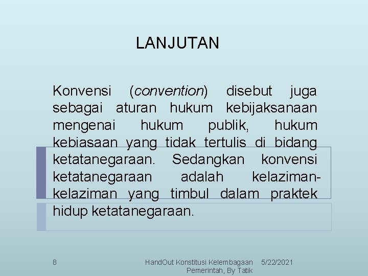 LANJUTAN Konvensi (convention) disebut juga sebagai aturan hukum kebijaksanaan mengenai hukum publik, hukum kebiasaan