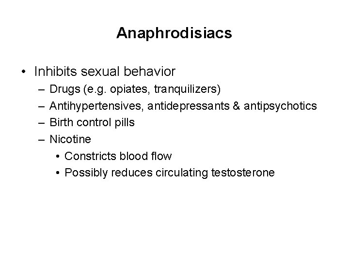 Anaphrodisiacs • Inhibits sexual behavior – – Drugs (e. g. opiates, tranquilizers) Antihypertensives, antidepressants