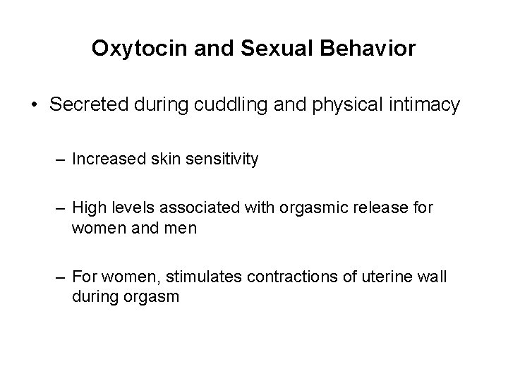 Oxytocin and Sexual Behavior • Secreted during cuddling and physical intimacy – Increased skin