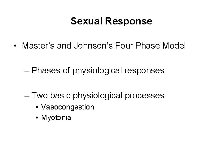 Sexual Response • Master’s and Johnson’s Four Phase Model – Phases of physiological responses