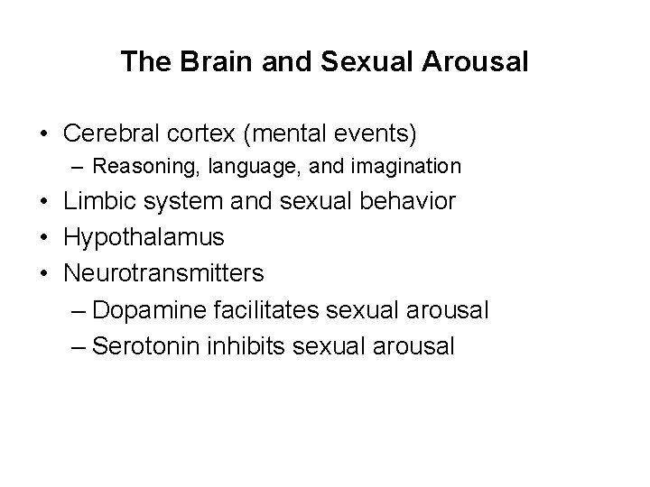 The Brain and Sexual Arousal • Cerebral cortex (mental events) – Reasoning, language, and