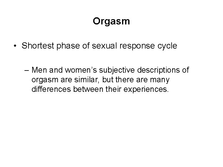 Orgasm • Shortest phase of sexual response cycle – Men and women’s subjective descriptions