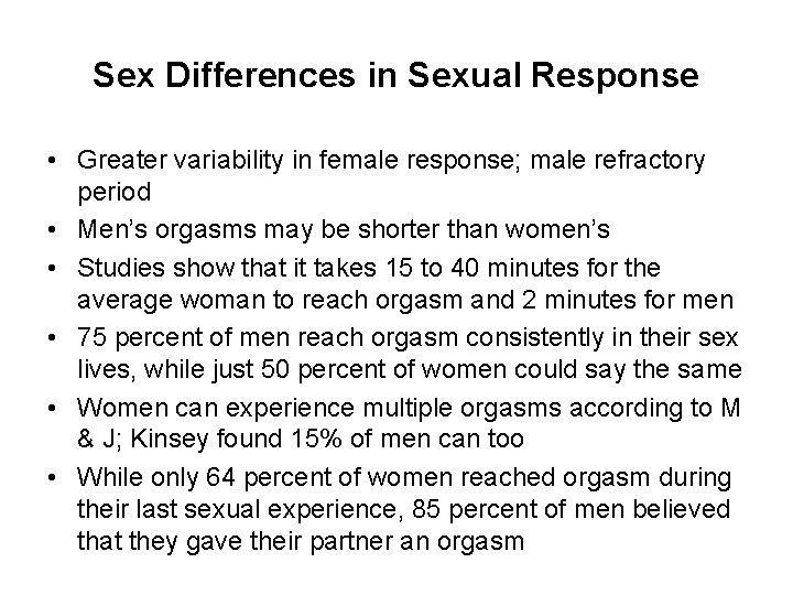 Sex Differences in Sexual Response • Greater variability in female response; male refractory period