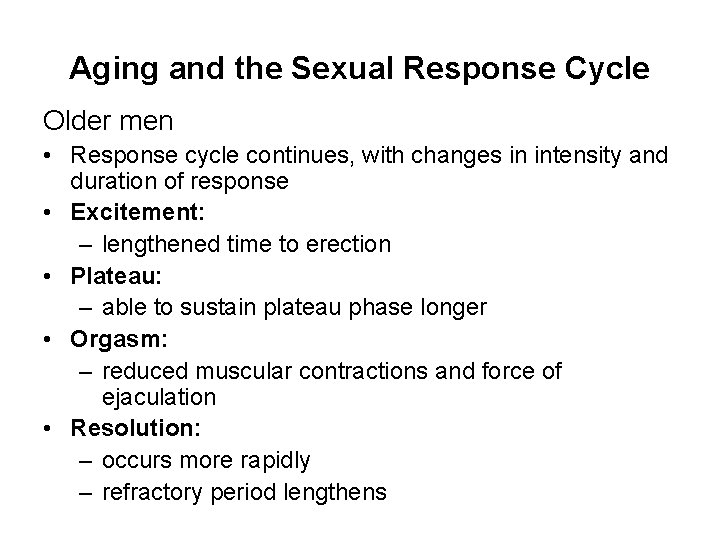 Aging and the Sexual Response Cycle Older men • Response cycle continues, with changes