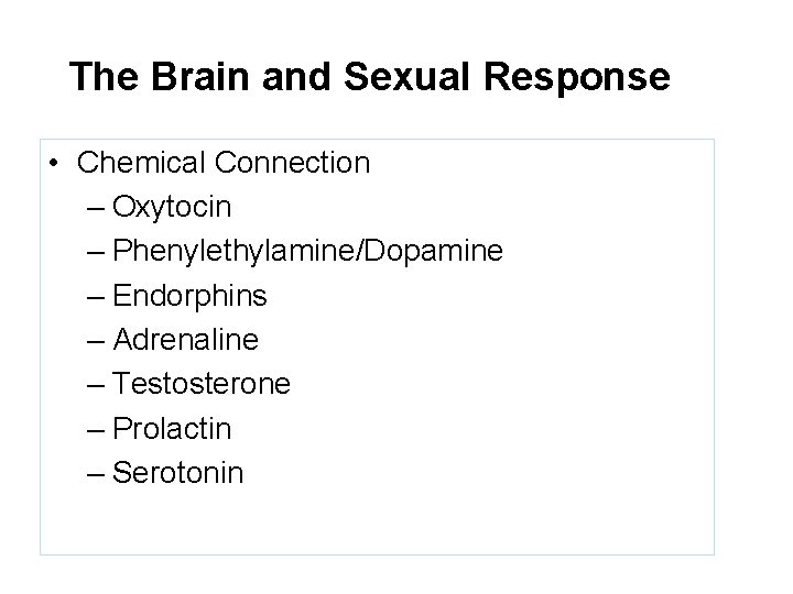 The Brain and Sexual Response • Chemical Connection – Oxytocin – Phenylethylamine/Dopamine – Endorphins