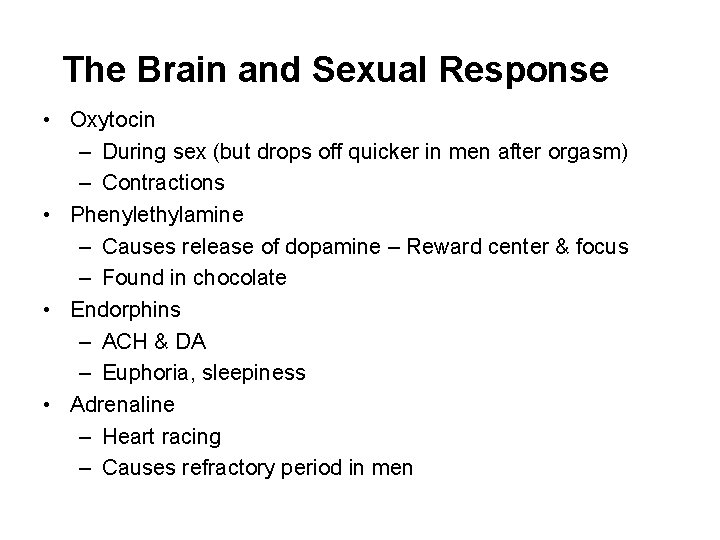 The Brain and Sexual Response • Oxytocin – During sex (but drops off quicker