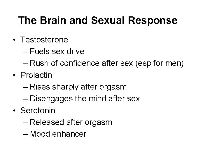 The Brain and Sexual Response • Testosterone – Fuels sex drive – Rush of