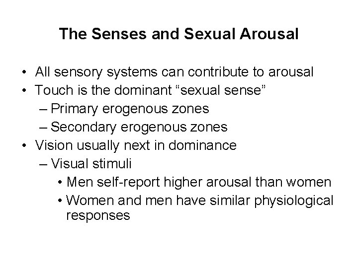 The Senses and Sexual Arousal • All sensory systems can contribute to arousal •