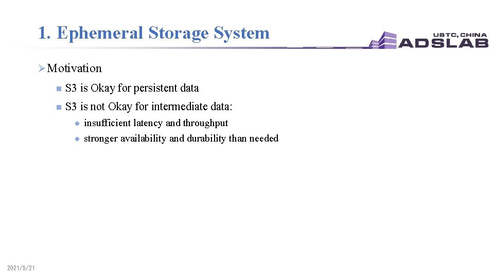 1. Ephemeral Storage System Ø Motivation n S 3 is Okay for persistent data