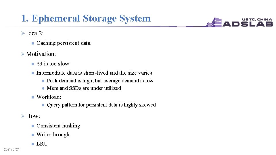 1. Ephemeral Storage System Ø Idea 2: n Caching persistent data Ø Motivation: n