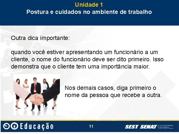 Unidade 1 Postura e cuidados no ambiente de trabalho Outra dica importante: quando você