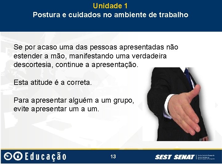 Unidade 1 Postura e cuidados no ambiente de trabalho Se por acaso uma das