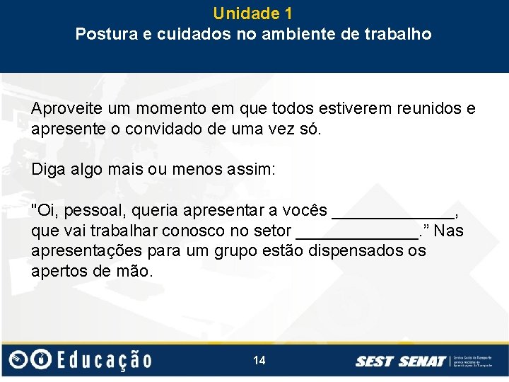 Unidade 1 Postura e cuidados no ambiente de trabalho Aproveite um momento em que