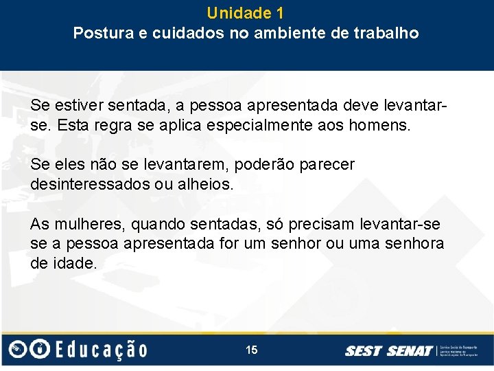 Unidade 1 Postura e cuidados no ambiente de trabalho Se estiver sentada, a pessoa