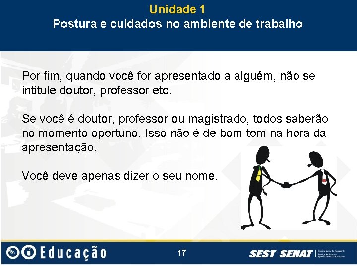 Unidade 1 Postura e cuidados no ambiente de trabalho Por fim, quando você for