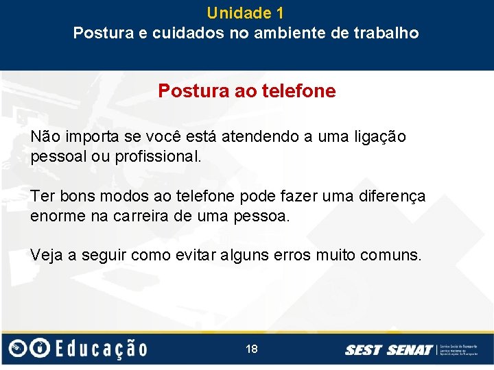 Unidade 1 Postura e cuidados no ambiente de trabalho Postura ao telefone Não importa