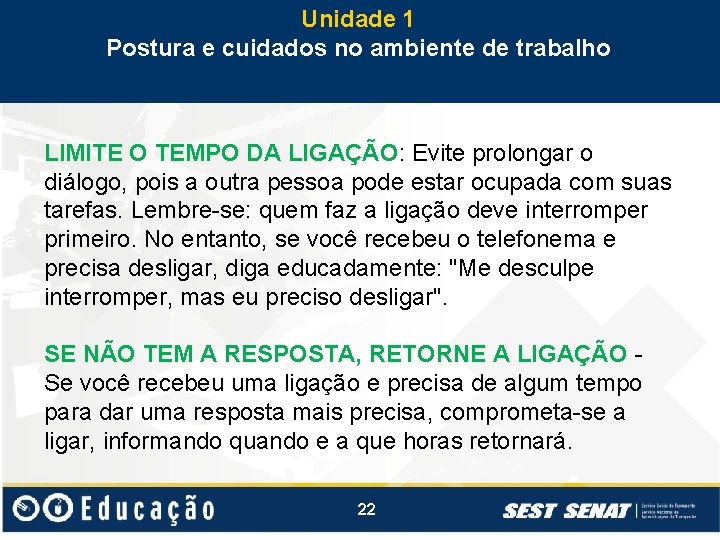 Unidade 1 Postura e cuidados no ambiente de trabalho LIMITE O TEMPO DA LIGAÇÃO: