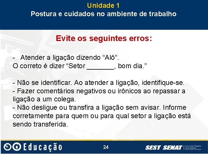 Unidade 1 Postura e cuidados no ambiente de trabalho Evite os seguintes erros: -