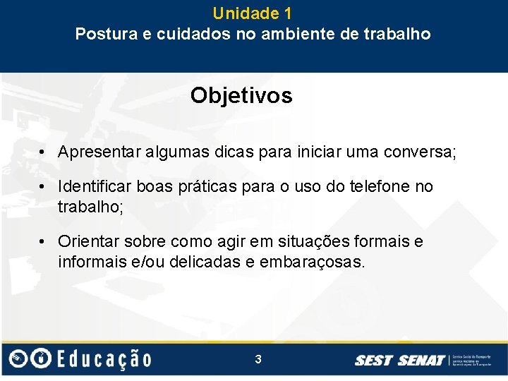 Unidade 1 Postura e cuidados no ambiente de trabalho Objetivos • Apresentar algumas dicas