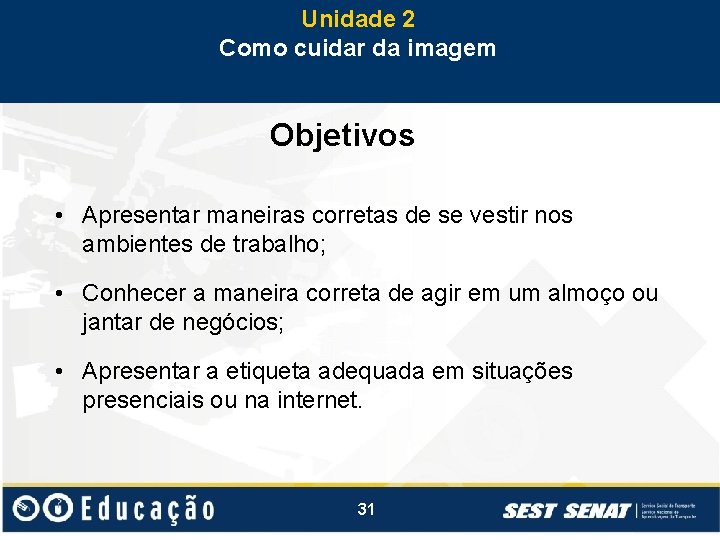 Unidade 2 Como cuidar da imagem Objetivos • Apresentar maneiras corretas de se vestir