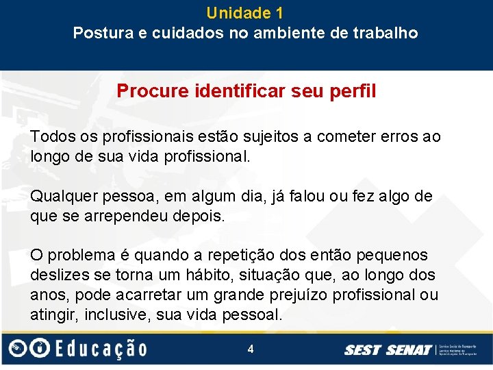 Unidade 1 Postura e cuidados no ambiente de trabalho Procure identificar seu perfil Todos