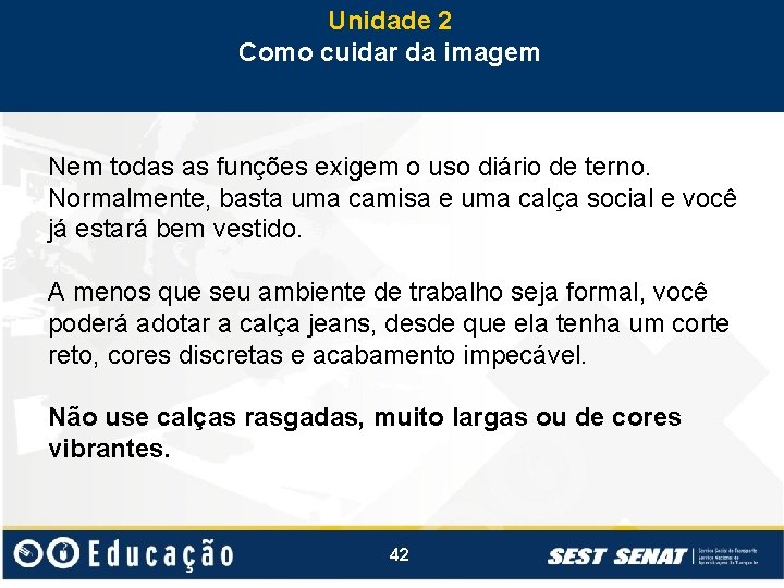 Unidade 2 Como cuidar da imagem Nem todas as funções exigem o uso diário