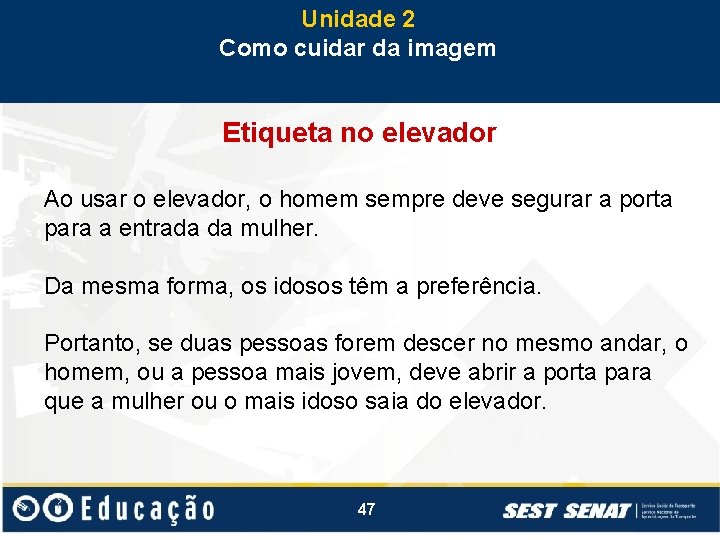 Unidade 2 Como cuidar da imagem Etiqueta no elevador Ao usar o elevador, o