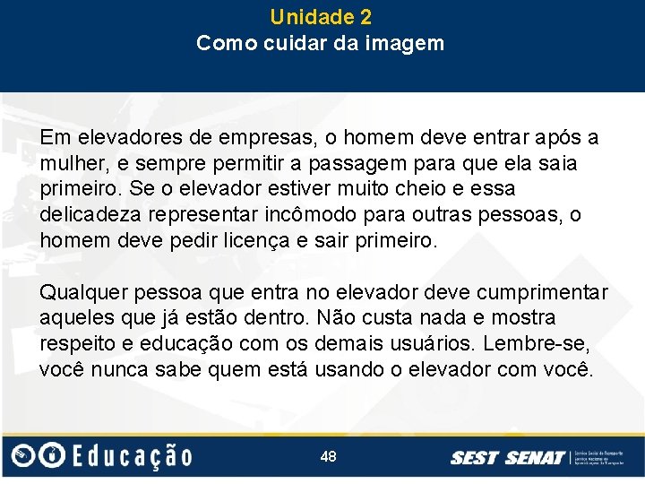 Unidade 2 Como cuidar da imagem Em elevadores de empresas, o homem deve entrar