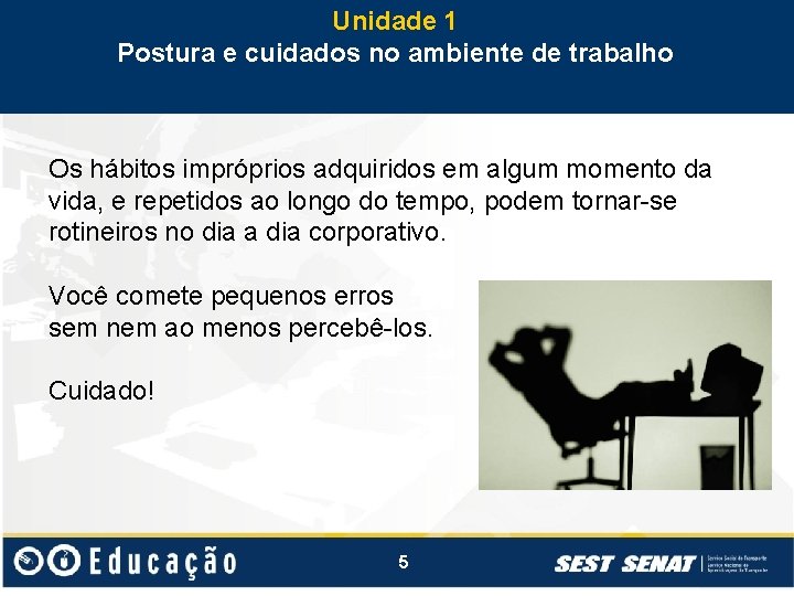 Unidade 1 Postura e cuidados no ambiente de trabalho Os hábitos impróprios adquiridos em