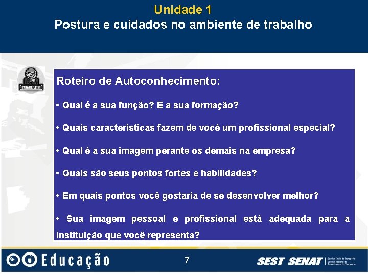 Unidade 1 Postura e cuidados no ambiente de trabalho Roteiro de Autoconhecimento: • Qual