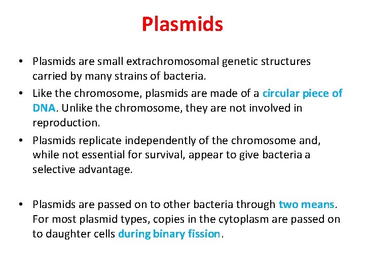 Plasmids • Plasmids are small extrachromosomal genetic structures carried by many strains of bacteria.