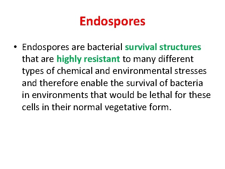 Endospores • Endospores are bacterial survival structures that are highly resistant to many different