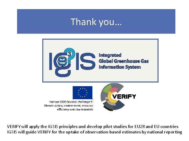 Thank you… VERIFY will apply the IG 3 IS principles and develop pilot studies