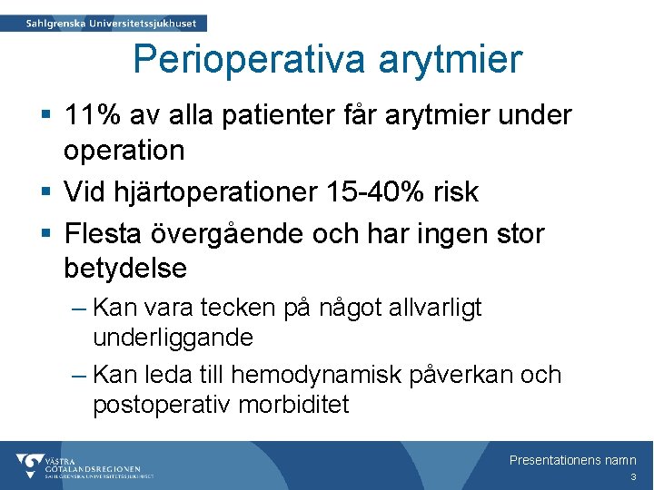 Perioperativa arytmier § 11% av alla patienter får arytmier under operation § Vid hjärtoperationer