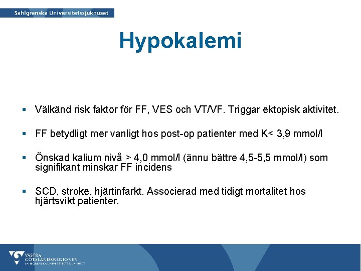 Hypokalemi § Välkänd risk faktor för FF, VES och VT/VF. Triggar ektopisk aktivitet. §