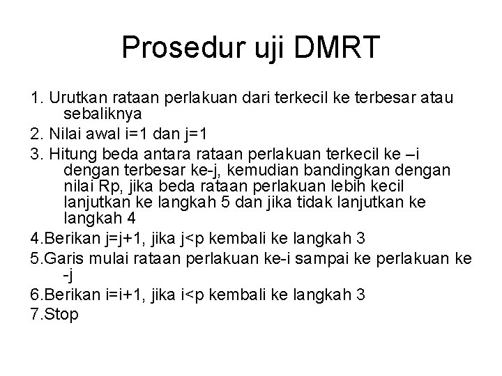 Prosedur uji DMRT 1. Urutkan rataan perlakuan dari terkecil ke terbesar atau sebaliknya 2.