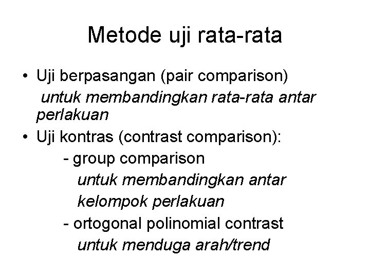 Metode uji rata-rata • Uji berpasangan (pair comparison) untuk membandingkan rata-rata antar perlakuan •