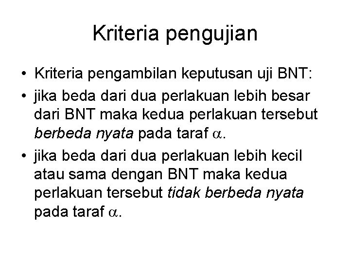 Kriteria pengujian • Kriteria pengambilan keputusan uji BNT: • jika beda dari dua perlakuan