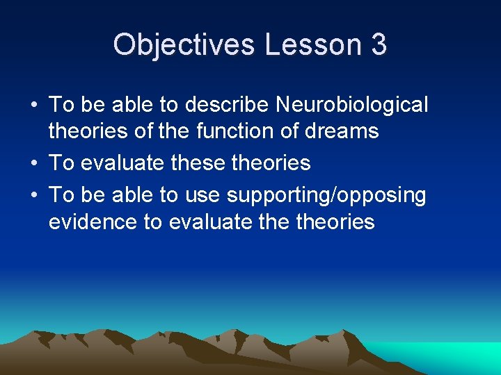 Objectives Lesson 3 • To be able to describe Neurobiological theories of the function