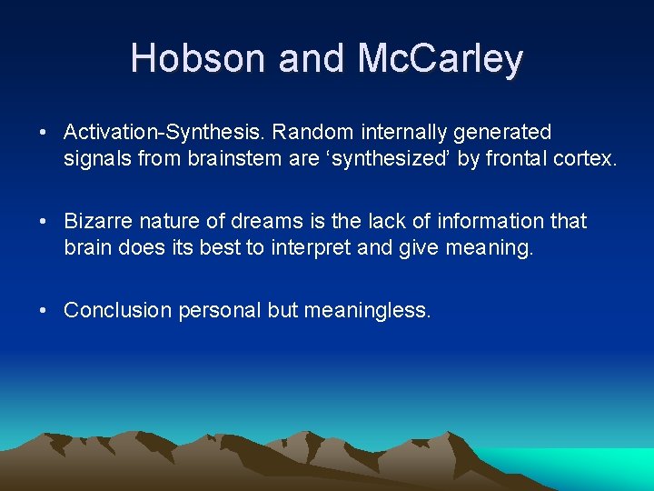 Hobson and Mc. Carley • Activation-Synthesis. Random internally generated signals from brainstem are ‘synthesized’