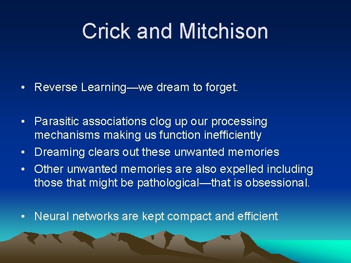 Crick and Mitchison • Reverse Learning—we dream to forget. • Parasitic associations clog up
