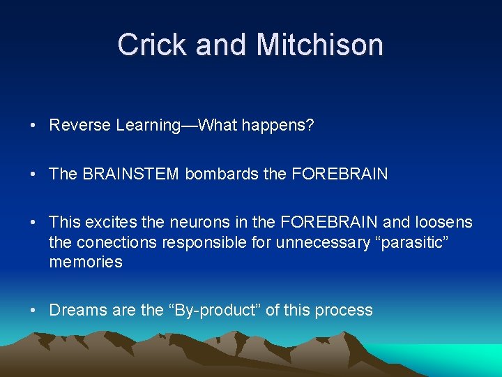 Crick and Mitchison • Reverse Learning—What happens? • The BRAINSTEM bombards the FOREBRAIN •