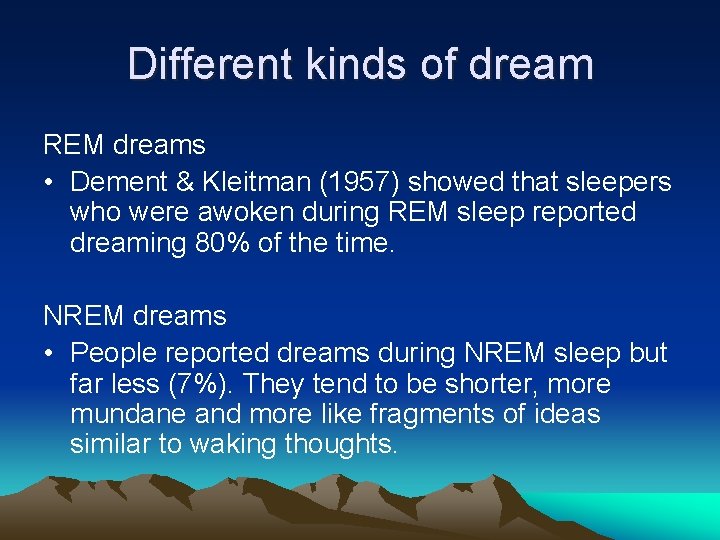 Different kinds of dream REM dreams • Dement & Kleitman (1957) showed that sleepers