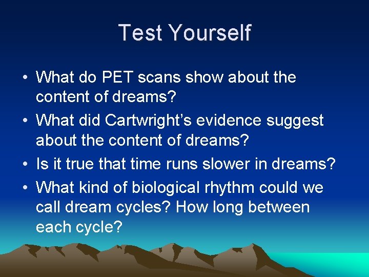 Test Yourself • What do PET scans show about the content of dreams? •