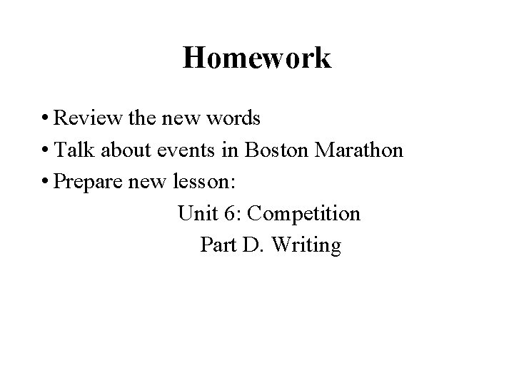 Homework • Review the new words • Talk about events in Boston Marathon •