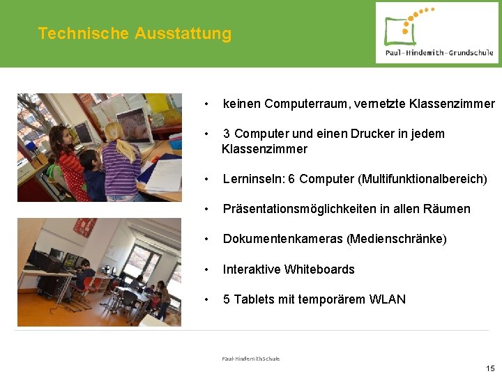 Technische Ausstattung • keinen Computerraum, vernetzte Klassenzimmer • 3 Computer und einen Drucker in