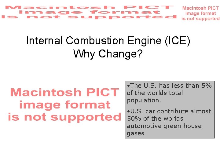 Internal Combustion Engine (ICE) Why Change? • The U. S. has less than 5%