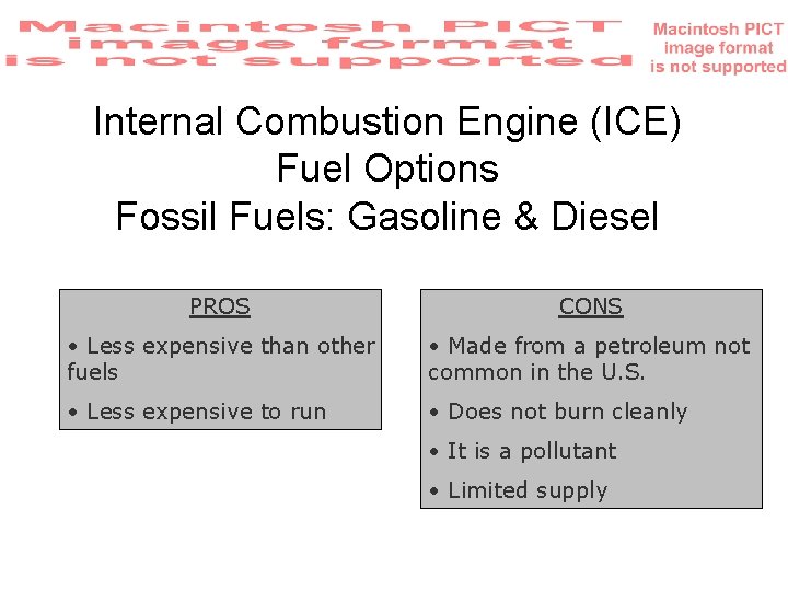 Internal Combustion Engine (ICE) Fuel Options Fossil Fuels: Gasoline & Diesel PROS CONS •